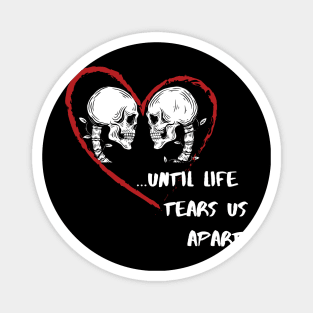 Until Life Tears Us Apart : reality-check / anti-romance design Magnet